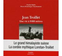 Jean Troillet - Une vie à 8000 mètres