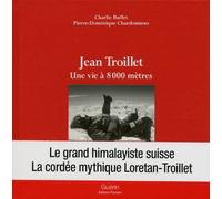 Jean Troillet - Une vie à 8000 mètres - Charlie Buffet - Guerin Eds - broché - Guide