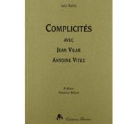 Complicités avec Jean Vilar, Antoine Vitez