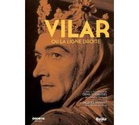 Vilar,Jean - Jean Vilar Ou la Ligne Droite