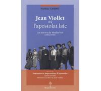 Jean Viollet Et L'apostolat Laïc - Les Oeuvres Du Moulin-Vert, Précédé De "Souvenirs Et Impressions D'apostolat (1901-1945)" Mémoires Inédits De Jean Viollet
