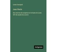 Jean Warin: Ses oeuvres de sculpture et le buste de Louis XIV du musée du Louvre
