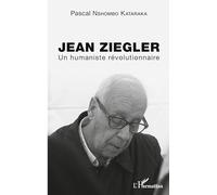 Jean Ziegler: Un humaniste révolutionnaire