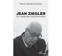 Jean Ziegler Un humaniste révolutionnaire - Pascal Nshombo Kataraka - L'harmattan - broché - Etude