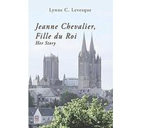 Jeanne Chevalier, Fille Du Roi: Her Story