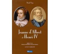 Jeanne d'Albret et Henri IV: Mère et fils, reine de Navarre et roi de France : La foi et l'ambiguïté