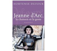 Jeanne D'arc - 1412-1431, La Chanson Et La Geste