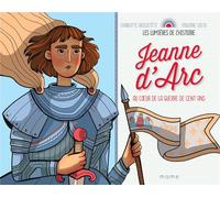 Jeanne d'Arc, au coeur de la guerre de cent ans