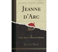 Jeanne D'arc (Classic Reprint)