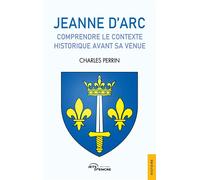 Jeanne d'Arc, comprendre le contexte historique avant sa venue - Charles Perrin - Jets D'encre - broché - Essai