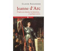 Jeanne d'Arc: D'après ses témoins, les historiens... et quelques autres