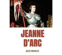 Jeanne D'arc - Du Récit Au Roman National