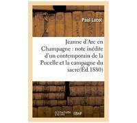 Jeanne D'arc En Champagne : Note Inédite D'un Contemporain De La Pucelle Sur La Campagne Du Sacre