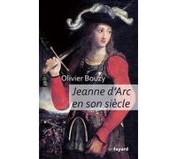 Jeanne d'Arc en son siècle - Olivier Bouzy - Fayard - broché - Biographie