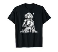 Jeanne d'arc I Am Not Afraid I Was Born to Do This Sword T-Shirt