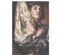 Jeanne d'Arc - La foi pour étandard