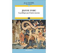 Jeanne d'Arc La politique par d'autres moyens - Jean Cluzel - Economica - broché - Biographie