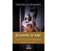 Jeanne D'arc "La Pucelle D'orléans" : Racontée Aux Jeunes