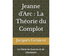 Jeanne d'Arc : La Théorie du Complot: Un Siècle de Guerres et de Dévastations