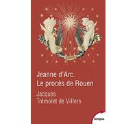 Jeanne d'Arc – Le procès de Rouen : 21 février-30 mai 1431 – Perrin