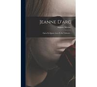 Jeanne D'arc: Opéra En Quatre Actes Et Six Tableaux...