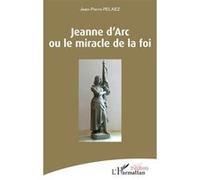 Jeanne d'Arc ou le miracle de la foi - Jean-Pierre Pelaez - L'harmattan - broché - Théâtre