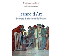 Jeanne d'Arc : pourquoi dieu choisit la France