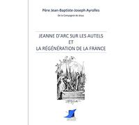 Jeanne d'Arc sur les autels et la régénération de la France