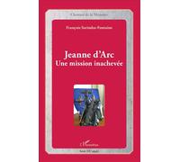 Jeanne d'Arc Une mission inachevée - François Sarindar-Fontaine - L'harmattan - broché - Biographie