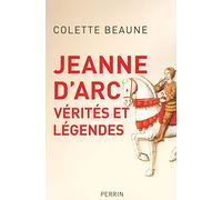 Jeanne d'Arc: Vérités et légendes