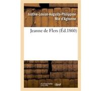 Jeanne de Flers Justine-Louise-Augusta-Philippine Mie d'Aghonne (Auteur), Louise Lacroix (Auteur)