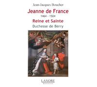 Jeanne De France 1464-1504 - Reine Et Sainte, Duchesse De Berry