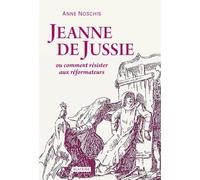 Jeanne de Jussie ou comment résister aux réformateurs