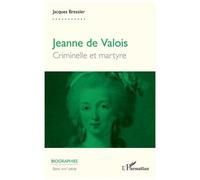 Jeanne De Valois - Criminelle Et Martyre