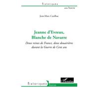 Jeanne d'Evreux, Blanche de Navarre: Deux reines de France, deux douairières durant la Guerre de Cent ans