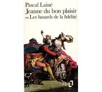 Jeanne du bon plaisir ou Les hasards de la fidélité - Pascal Lainé - Gallimard - Poche - Roman