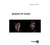 Jeanne et Louis - Isabelle Richard-Taillant - La Fontaine-L'affranchie - broché - Théâtre
