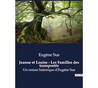 Jeanne et Louise - Les Familles des transportés: Un roman historique d'Eugène Sue
