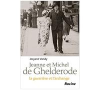 Jeanne Et Michel De Ghelderode : La Guerriere Et L'archange