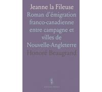 Jeanne la Fileuse: Roman d'émigration franco-canadienne entre campagne et villes de Nouvelle-Angleterre