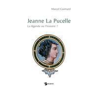 Jeanne La Pucelle La légende ou l'histoire ? - Marcel Guimard - Publibook - relié - Etude