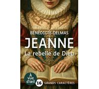 Jeanne la rebelle de dieu Grands caractères, édition accessible pour les malvoyants - Bénédicte Delmas - A Vue D'oeil - broché - Roman