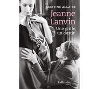 Jeanne Lanvin - Une Griffe, Un Destin