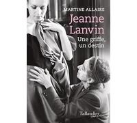 Jeanne Lanvin: Une griffe, un destin
