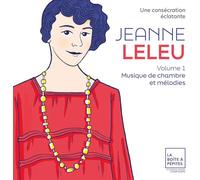Jeanne Leleu: une Consécration Éclatante. Vol. 1: Musique de Chambre et Mélodies