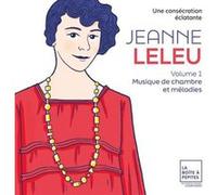 Jeanne Leleu : Une consécration éclatante Volume 1 : Musique de chambre et mélodies