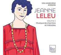 Jeanne Leleu : Une consécration éclatante Volume 1 : Musique de chambre et mélodies CD
