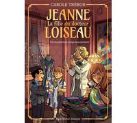 Jeanne Loiseau T4 - Un mystérieux empoisonnement Jeanne, la fille du docteur Loiseau - tome 4 - Carole Trébor - Albin Michel Jeunesse - broché - Roman junior