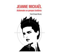 Jeanne Mickaël Actionnaire en pompes funèbres - Yann Erwan Bruno - Le Lys Bleu - broché - Roman