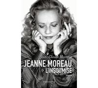 Jeanne Moreau L'Insoumise - Jean-Claude Moireau - Flammarion - broché - Biographie